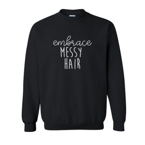 Embrace Messy Hair Sweatshirt