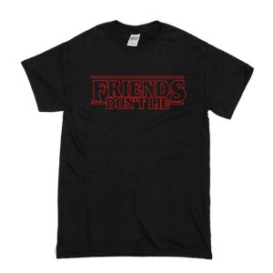 Friends Don't Lie T-Shirt