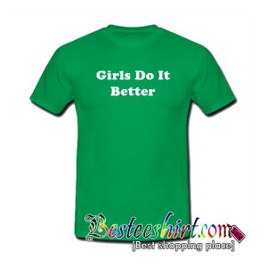 Girls Do It Better T-Shirt