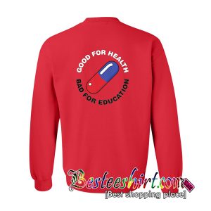 Good for Health Bad for Education Sweatshirt Back