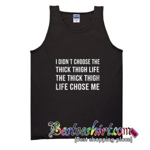 I Didn't Choose the Thick Thigh Life Style Shirts Tank Top