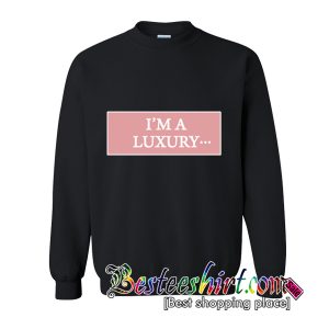 I’m A Luxury Sweatshirt