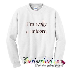 I’m Really A Unicorn Sweatshirt