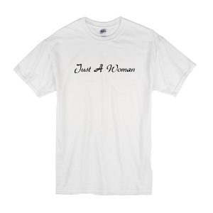 Just A Woman T-Shirt