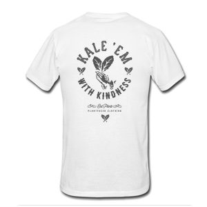 Kale Em With Kindness T-Shirt Back