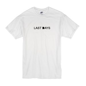 Last Days T-Shirt