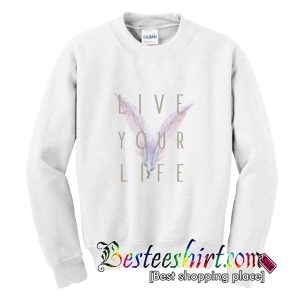 Live Your Life Sweatshirt