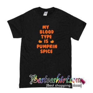 My Blood Type is Pumpkin Spice T-Shirt