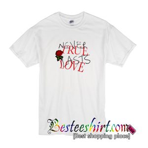 Never True Lasts Love T-Shirt