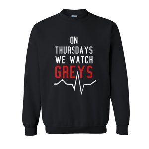 On Thursdays We Watch Greys Sweatshirt