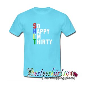 So Happy I'm Thirty T-Shirt