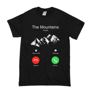 The Mountains Are Calling T-Shirt