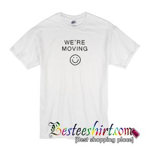 We're Moving T-Shirt