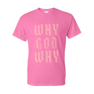 Why God Way T-Shirt