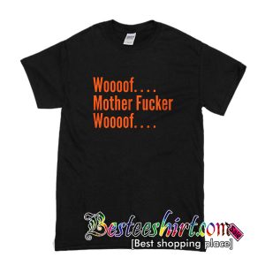 Woooof Mother Fucker Woooof T-Shirt