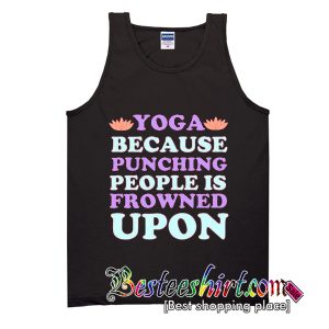 Yoga Because Punching People is Frowned Upon Tank Top