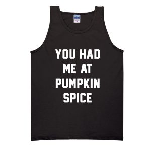 You Had Me At Pumpkin Spice Tank Top