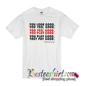 You Look Good T-Shirt