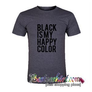 Black Is My Happy Color T-Shirt