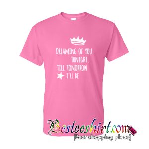 Dreaming Of You Tonight T-Shirt