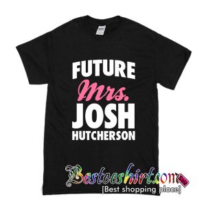 Future Mrs Josh Hutcherson T-Shirt