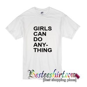 Girls Can Do Anything T-Shirt