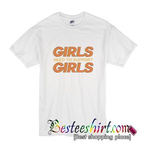 Girls Need To Support Girl T-Shirt