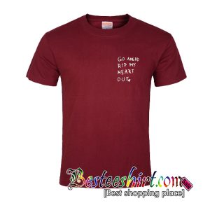 Go Ahead Rip My Heart Out T-Shirt