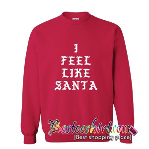 I Feel Like Santa Sweatshir