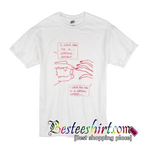 I Love You To A Certain Extent T-Shirt