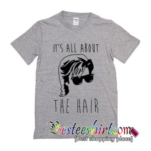 It's All About The Hair T-Shirt