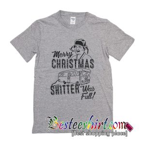 Merry Christmas Shitter Was Full T-Shirt