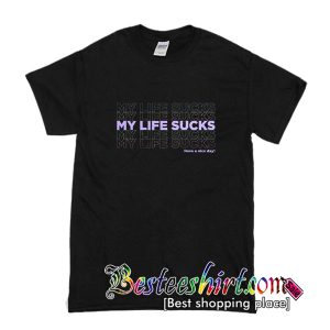 My Life Sucks T-Shirt