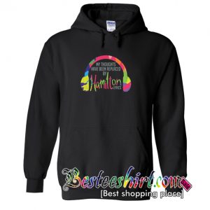 My Thoughts Have Been Replaced by Hamilton Lyrics Hoodie