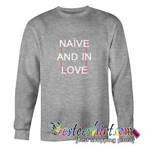 Naive And In Love Sweatshirt