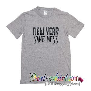 New Year Same Mess T-Shirt