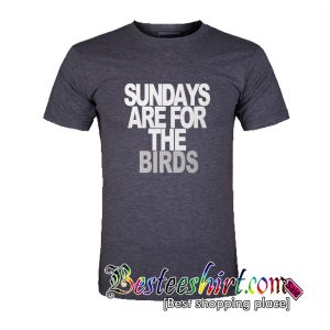 Sundays Are For The Birds T-Shirt