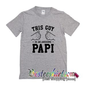 This Guy Is An Awesome Papi T-Shirt