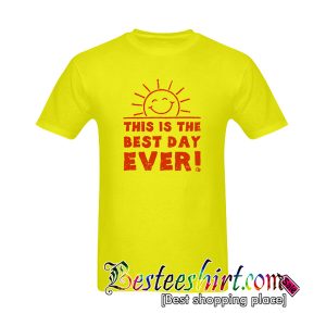 This is the Best Day Ever T-Shirt