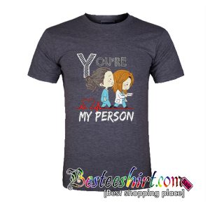 You're My Person T-Shirt