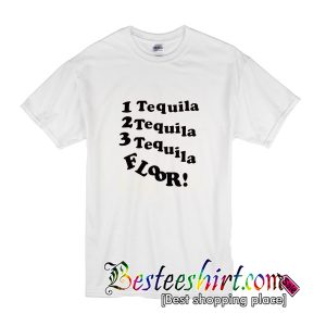 1 Tequila 2 Tequila 3 Tequila Floor T-Shirt