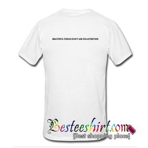 Beautiful Things Don't Ask For Attention T-Shirt