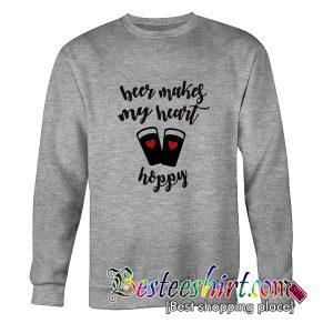 Beer Makes My Heart Happy Sweatshirt