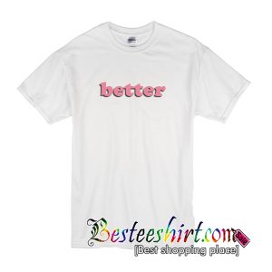 Better T-Shirt