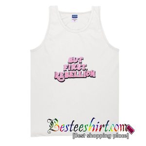 But First Rebellion Tank Top