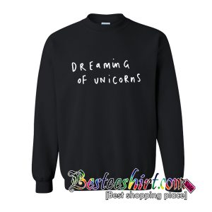 Dreaming of Unicorns Sweatshirt