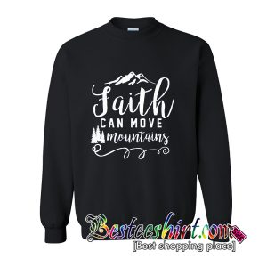 Faith Can Move Mountains Sweatshirt