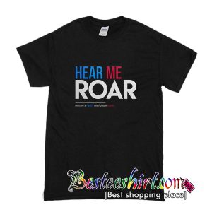 Hear Me Roar T-Shirt