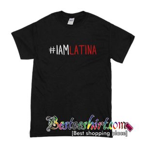 I Am Latina T-Shirt