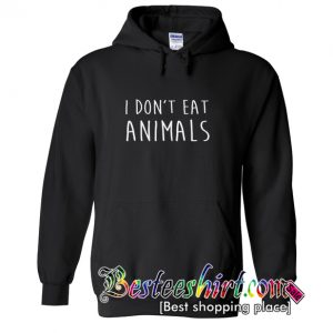 I Don't Eat Animals Hoodie